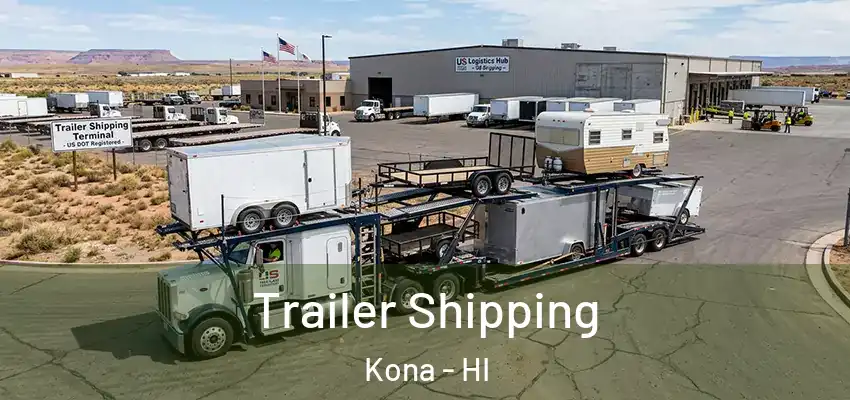 Trailer Shipping Kona - HI